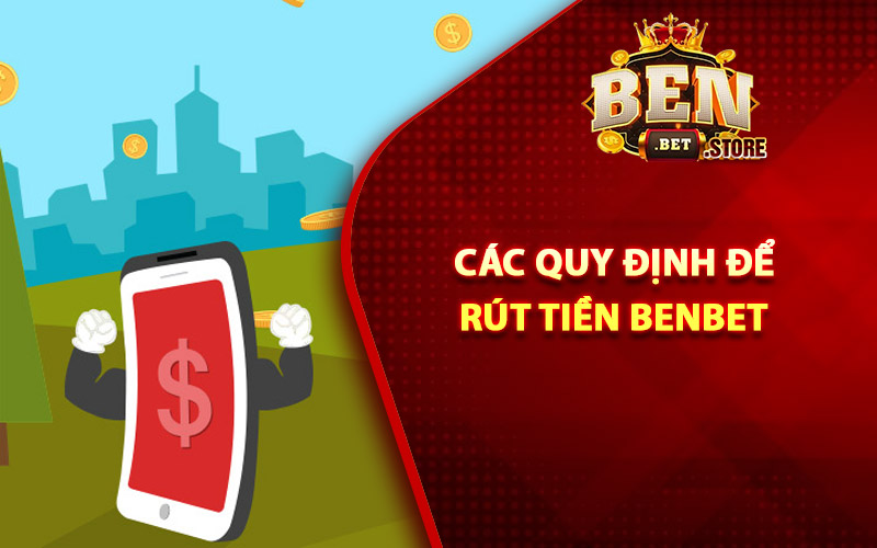 Các quy định để rút tiền Benbet