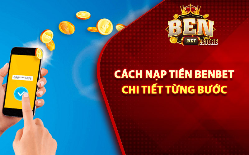 Cách nạp tiền Benbet chi tiết từng bước