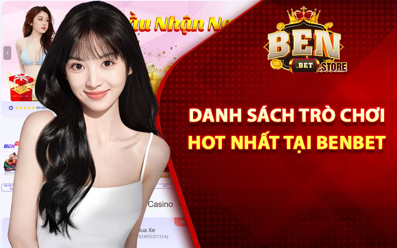 Khám phá danh sách trò chơi hot nhất tại Benbet